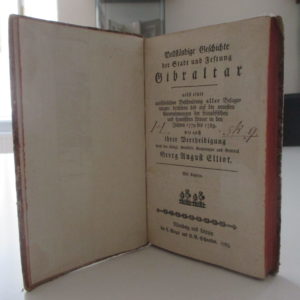 Gibraltar - Elliot, Georg August: - Vollständige Geschichte der Stadt und Festung Gibraltar nebst einer ausführlichen Beschreibung aller Belagerungen derselben bis auf die neuesten Unternehmungen der französischen und spanischen Armee in den Jahren 1779 bis 1783 wie auch ihrer Vertheidigung.