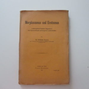 Neutra Willhelm - Morphinismus und Erotismus.Lustenergetisch fundierte Suggestions- und Hyonosetherapie pathologischer Leidenschaften
