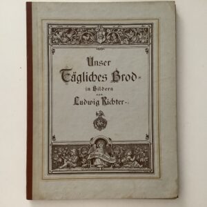 Richter, Ludwig: -  Unser tägliches Brod in Bildern