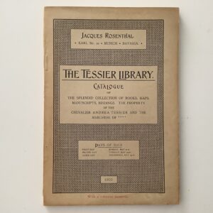 Tessier -   Rosenthal, Jacques. -  The Tessier Library. Catalogue of a part of the valuable and extensive Library of Cabaliere Andrea Tessier (emoved from Venice) comprising important illuminated and other manuscripts extremely rare early printed books, ancient maps etc.
