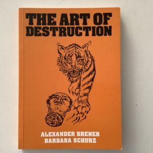 Brener, Alexander - Barbara Schurz. -  The art of Destruction.