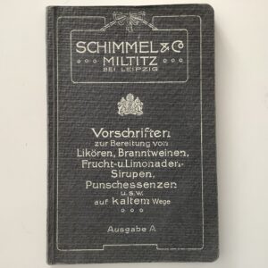 Bevarage -   Schimmel. -  Vorschriften zur Bereitung von Likören, Branntweinen, Punsch-Essenzen, Kunst-Arrak, Kunst-Cogn ac, Kunst-Rum, Frucht- und Limonaden-Sirupen usw. auf kaltem Wege.