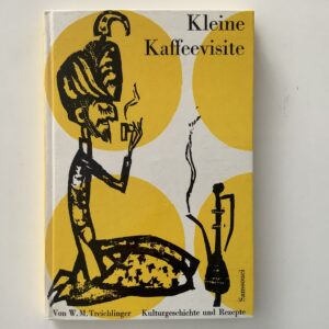 Kaffee -   Treichlinger, W.M. -  Kleine Kaffee-Visite. Geschichte - Anekdoten - Rezepte.