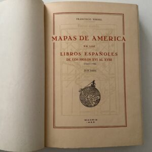 Maps -   Vindel, Francisco. -  Mapas de America en los Libros Españoles de los siglos XVI al XVIII (1503 - 1798).