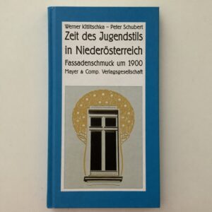 Klititschka, Werner und Peter Schubert. -  Zeit des Jugendstils in Niederösterreich. Fasadenschmuck um 1900.
