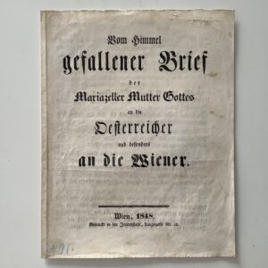 Janisch, Anton. -  Vom Himmel gefallener Brief der Mariazeller Mutter Gottes an die Oesterreicher und besonders an die Wiener.
