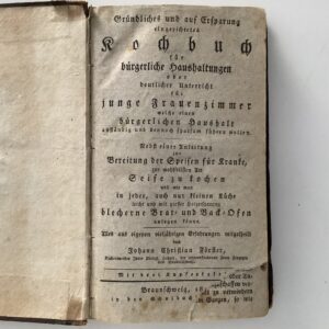 Förster, Johann Christian: -  Gründliches und auf Ersparung eingerichtetes Kochbuch für bürgerliche Haushaltungen oder deutlicher Unterricht für junge Frauenzimmer welche einem bürgerlichen Haushalt anständig und dennoch sparsam führen wollen.