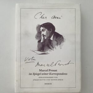 Proust - Ritte, Jürgen, Reiner Speck editors. - Cher ami...Votre Marcel Proust. Marcel Proust im Spiegel seiner Korrespondenz. Marcel Proust et sa correspondance.