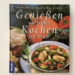 Mayr, Peter - Ingrid Biedenkopf. -  Geniessen wi früher Kochen wie heute.