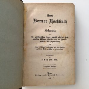 Rytz, L., geb. Dick: -  Neues Berner Kochbuch oder Anleitung die im gewöhnlichen Leben sowohl als bei Fest-Anlässen üblichen Speisen auf die schmackhafteste Art zuzubereiten; nebst einer bildlichen Darstellung, wie die Gerichte auf dem Tische gefällig zu ordnen sind.