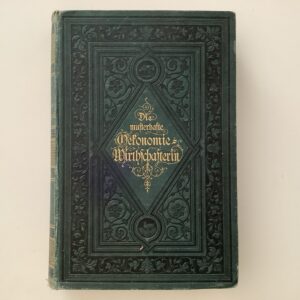Wilhelmi, Luise: -  Die musterhafte Oekonomie-Wirthschafterin oder vollständiger Unterrich über den ganzen Umfang des weiblichen Wirkungskreises auf dem Lande.