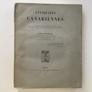 Berthelot, Sabin: -  Antiquités Canariennes ou annotations sur l'origine des peuples qui occupérent les Iles Fortunées, depuis les premiers temps jusqu'a l'époque de leur conquéte.